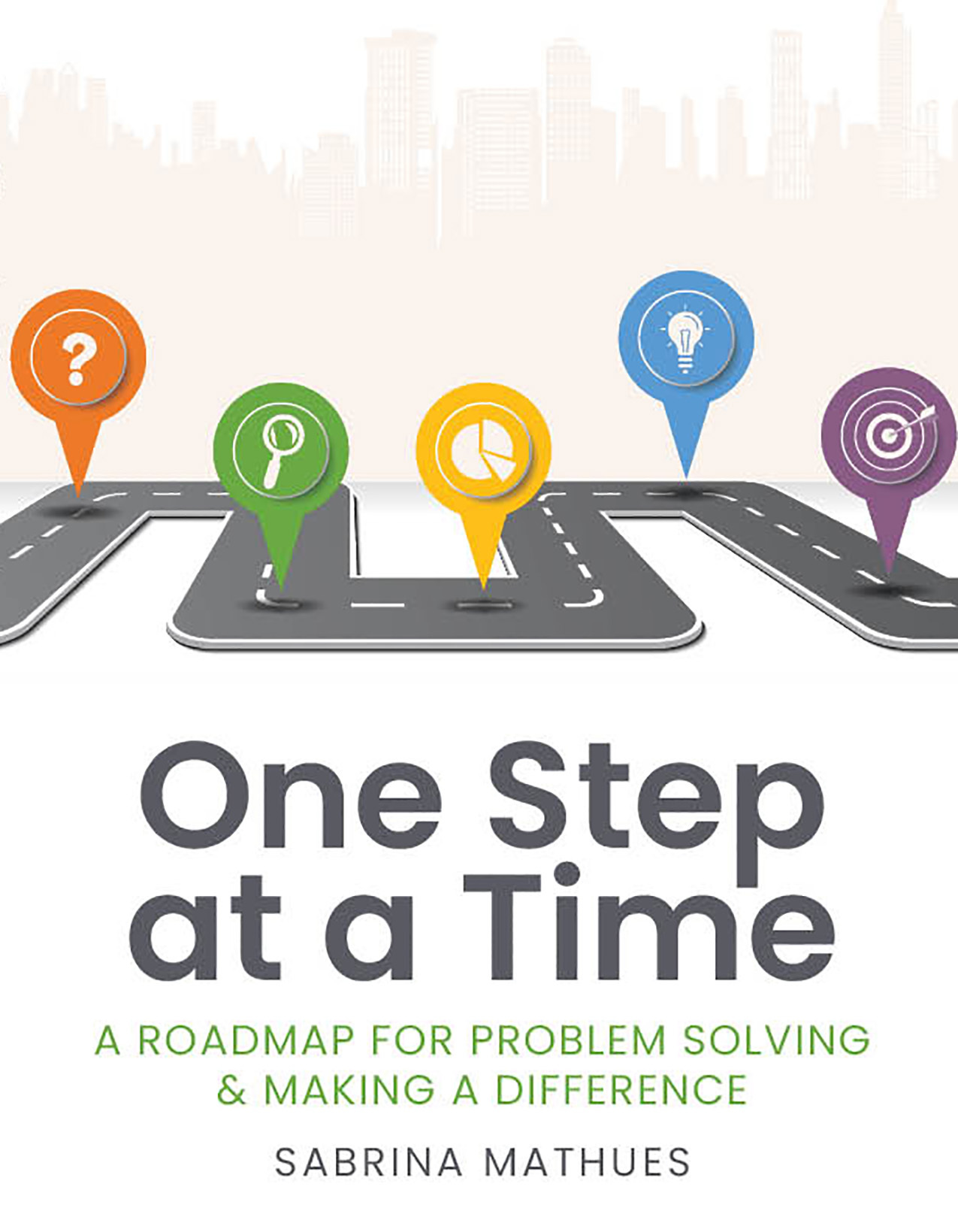 One Step at a Time: A Roadmap for Problem Solving & Making a Difference